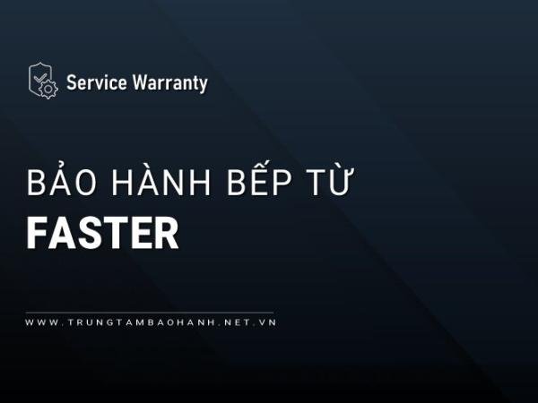 Trung Tâm Bảo Hành Bếp Từ FASTER Tại Hà Nội | Chính Thức