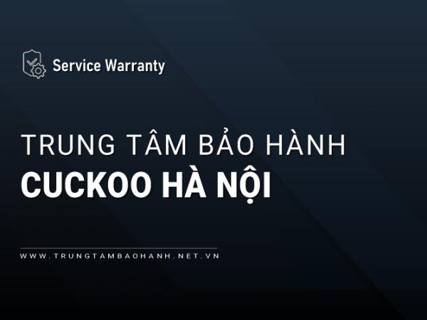 Trung tâm bảo hành Cuckoo tại Hà Nội | 5 địa chỉ tiếp nhận