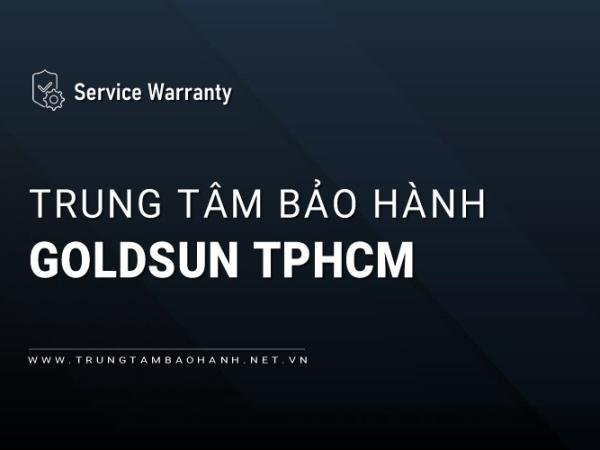2 Trung tâm bảo hành GOLDSUN tại TPHCM | Chính thức