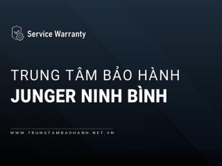 Trung tâm bảo hành Junger tại Ninh Bình: Uy tín, Chính hãng