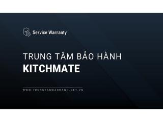 Trung Tâm Bảo Hành KITCHMATE Trên Toàn Quốc | Chính Thức