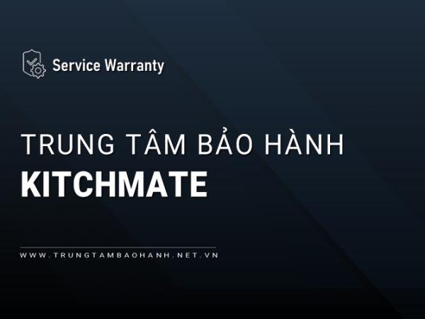 Trung Tâm Bảo Hành KITCHMATE Trên Toàn Quốc | Chính Thức