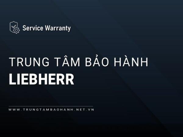 6 Trung tâm bảo hành LIEBHERR tại Việt Nam: Chính hãng