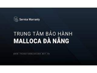 Trung tâm bảo hành MALLOCA tại Đà Nẵng | Chính thức