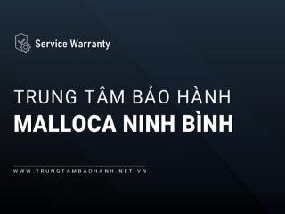 1 Trung tâm bảo hành MALLOCA tại Ninh Bình: Uy tín, Chuyên nghiệp, 24/7