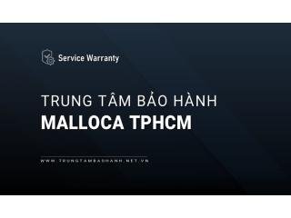 2 Trung tâm bảo hành MALLOCA tại TPHCM | Chính thức