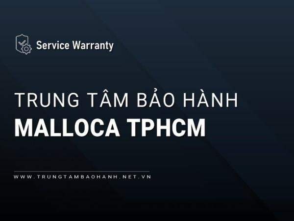 2 Trung tâm bảo hành MALLOCA tại TPHCM | Chính thức