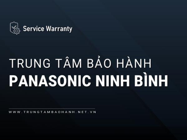 Trung tâm bảo hành Panasonic tại Ninh Bình | 1 địa chỉ gần bạn