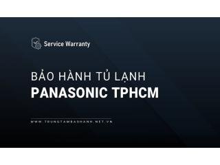 Trung tâm bảo hành tủ lạnh Panasonic tại TPHCM | 6 Vị trí gần bạn