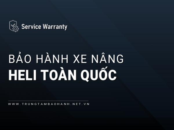Trung tâm bảo hành xe nâng Heli Toàn Quốc: Uy tín, Chính hãng