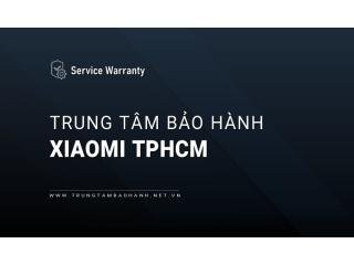 Trung tâm bảo hành Xiaomi tại Hồ Chí Minh | 4 địa chỉ chính thức