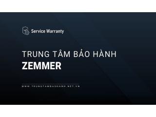 Trung tâm bảo hành ZEMMER trên toàn quốc: Chuyên biệt | Chính hãng