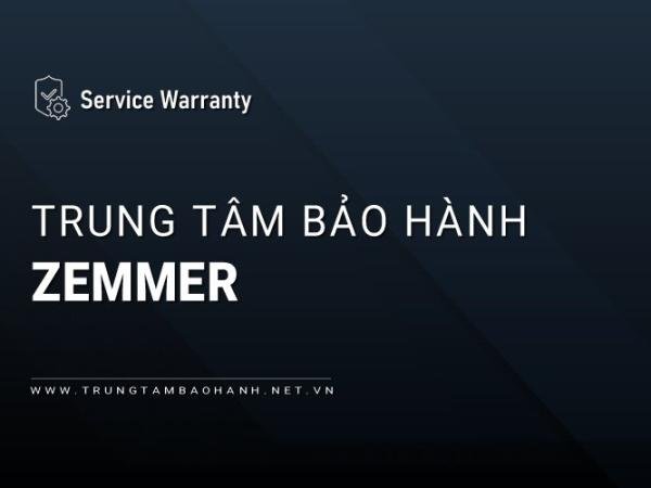 Trung tâm bảo hành ZEMMER trên toàn quốc: Chuyên biệt | Chính hãng