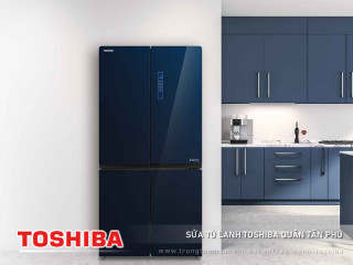 Sửa tủ lạnh Toshiba quận Tân Phú | Uy tín và đáng tin cậy