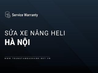 Sửa chữa xe nâng Heli tại Hà Nội: 1 địa chỉ Uy tín, Hỗ trợ 24/7