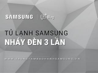 Tủ lạnh Samsung báo lỗi nháy đèn 3 lần: Nguyên nhân & cách khắc phục