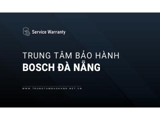 Trung tâm bảo hành Bosch tại Đà Nẵng [Hỗ trợ nhanh 24/7]