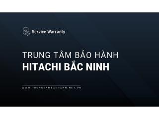 Trung Tâm Bảo Hành Hitachi Tại Bắc Ninh