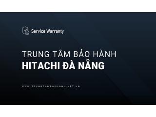 Trung Tâm Bảo Hành Hitachi tại Đà Nẵng