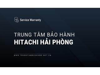 Bảo hành Hitachi tại Hải Phòng - Địa chỉ chính hãng uy tín