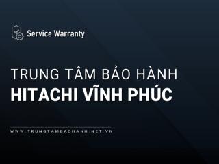 Trung Tâm Bảo Hành Hitachi Tại Vĩnh Phúc