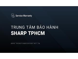 Trung tâm bảo hành Sharp tại TPHCM | 6+ địa chỉ gần bạn