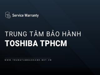 Trung tâm bảo hành Toshiba tại TPHCM | 6+ địa chỉ gần bạn