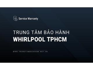 Trung tâm bảo hành Whirlpool tại TPHCM | 4+ địa chỉ gần bạn