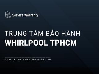 Trung tâm bảo hành Whirlpool tại TPHCM | 4+ địa chỉ gần bạn