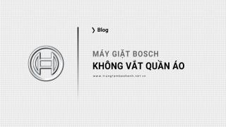 Máy giặt Bosch không vắt quần áo, cần kiểm tra gì để khắc phục?