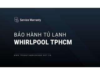 4+ Trung tâm bảo hành tủ lạnh Whirlpool tại TPHCM [Chính hãng]