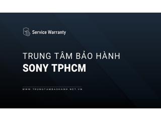 Trung tâm bảo hành Sony tại TPHCM | 6+ địa chỉ chính hãng