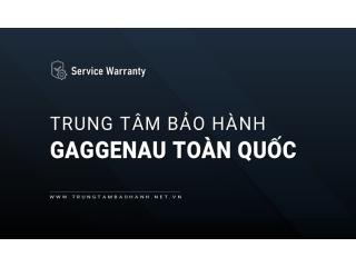 Trung tâm bảo hành Gaggenau | Địa chỉ [Chính hãng] gần bạn