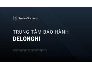 Trung tâm bảo hành Delonghi | Địa chỉ [Chính hãng] gần bạn