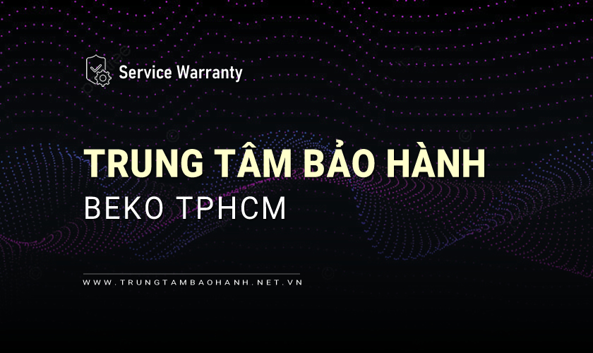 Trung tâm bảo hành Beko tại TPHCM