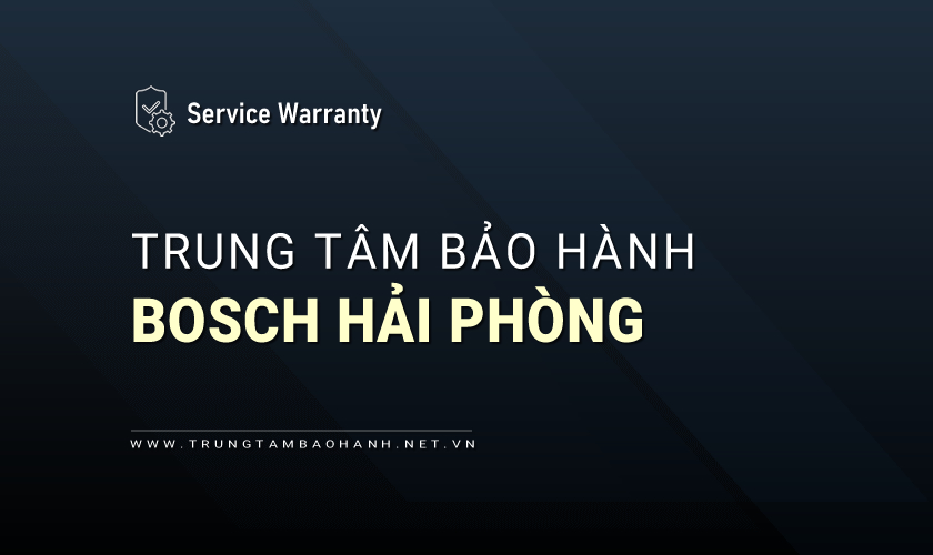 Trung Tâm Bảo Hành Bosch Tại Hải Phòng