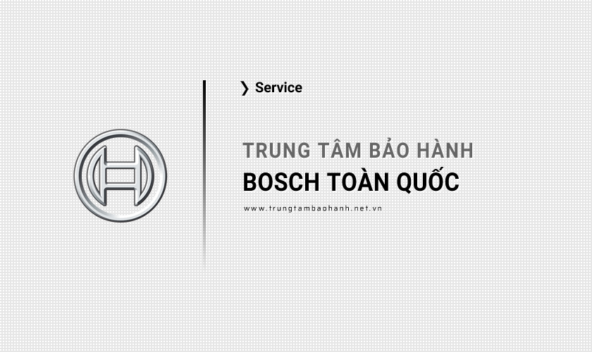 Trung tâm bảo hành Bosch chính hãng toàn quốc