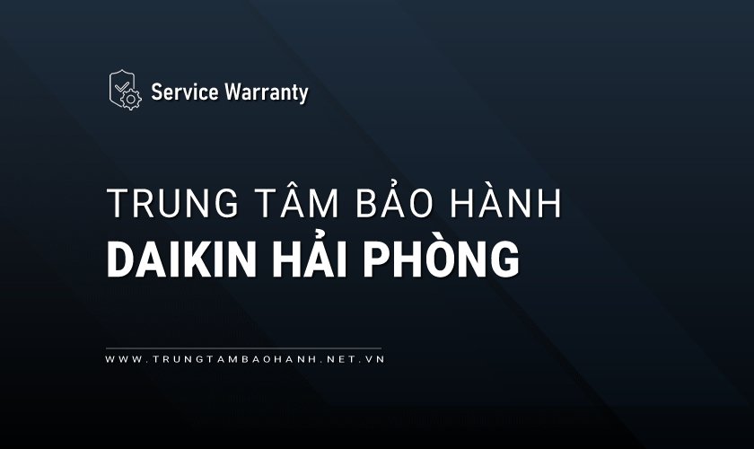 Trung tâm bảo hành Daikin tại Hải Phòng