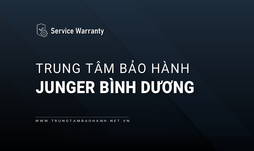 Trung tâm bảo hành Junger tại Bình Dương
