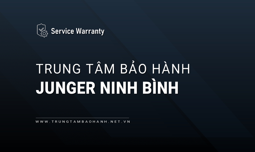 Trung tâm bảo hành Junger tại Ninh Bình