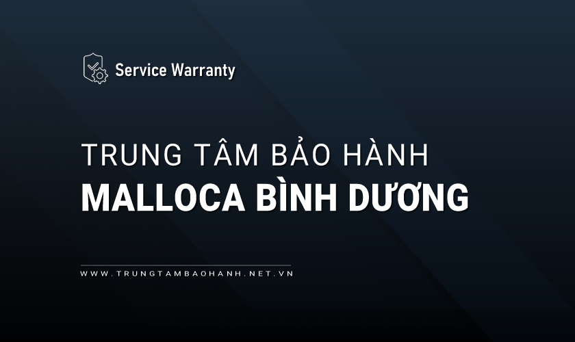 Trung tâm bảo hành MALLOCA tại Bình Dương