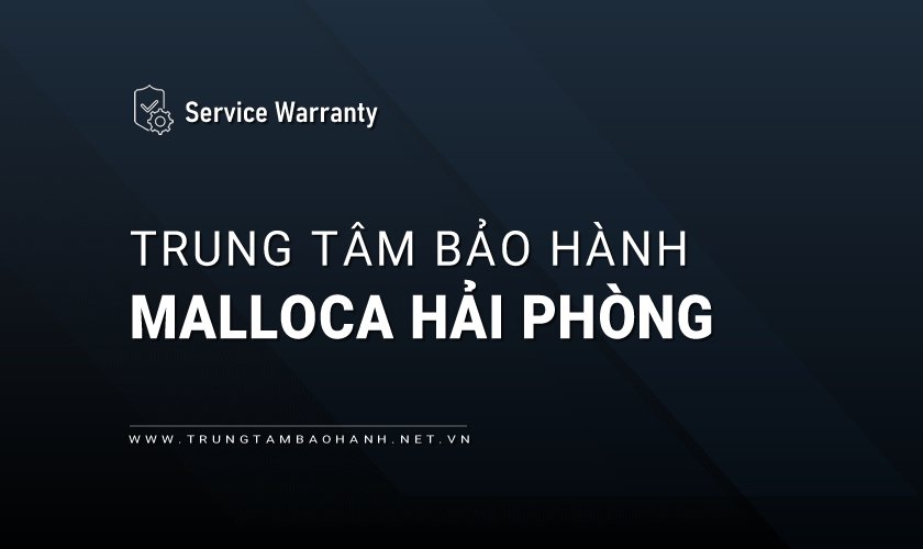 Trung tâm bảo hành MALLOCA tại Hải Phòng