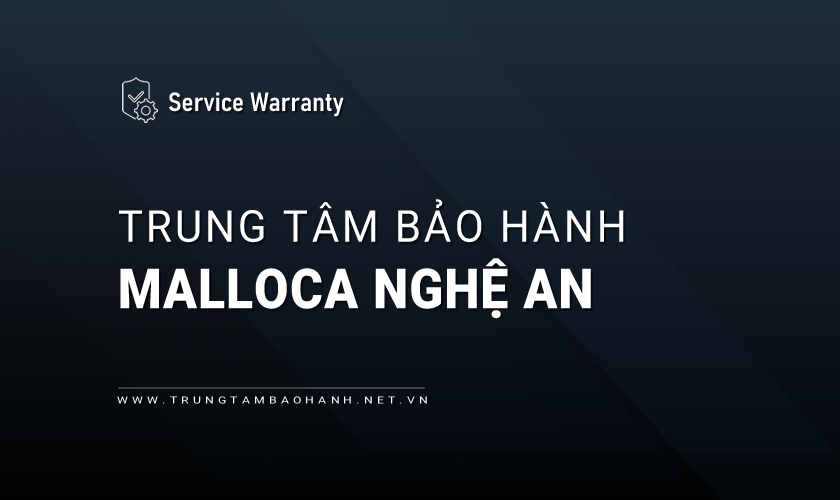 Trung tâm bảo hành MALLOCA tại Nghệ An
