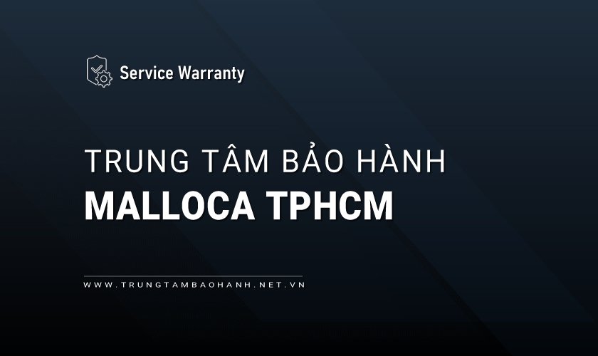Trung tâm bảo hành MALLOCA tại TPHCM