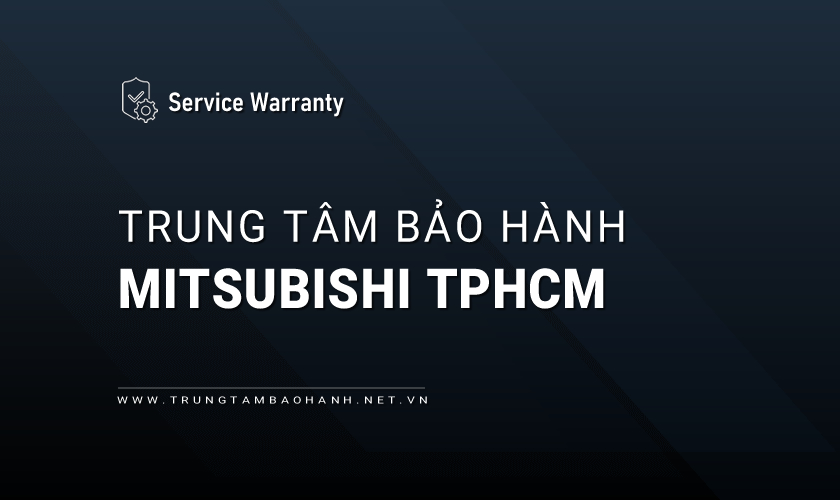 Bảo hành Mitsubishi tại TPHCM