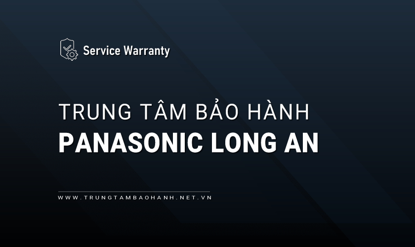 Trung tâm bảo hành Panasonic tại Long An