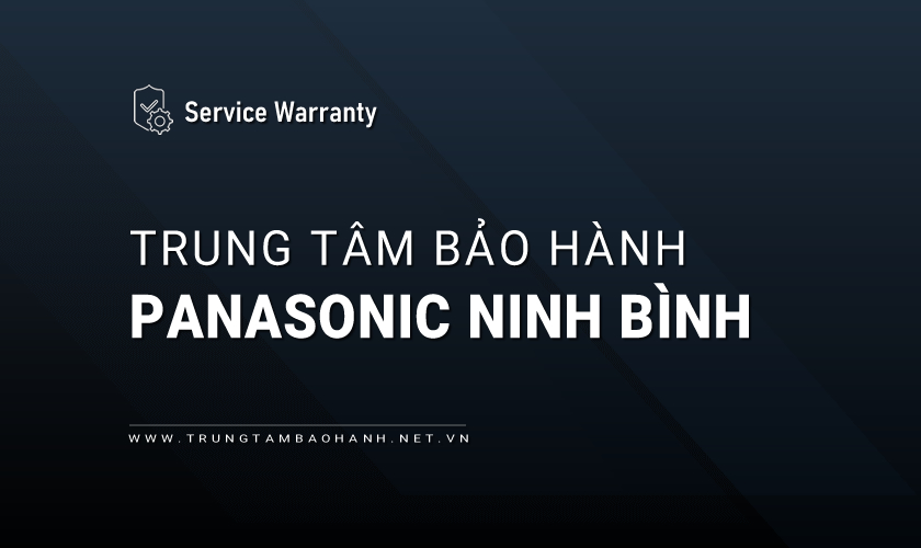 Trung tâm bảo hành Panasonic tại Ninh Bình