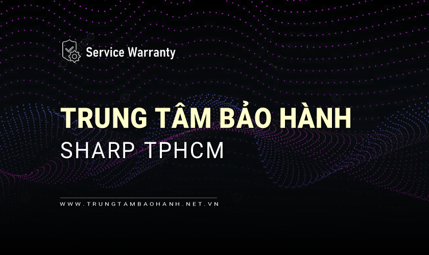 Trung tâm bảo hành Sharp tại TPHCM