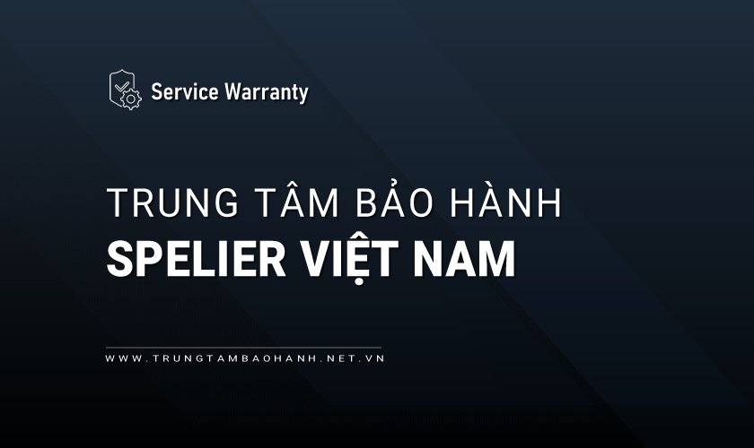 Trung tâm bảo hành SPELIER