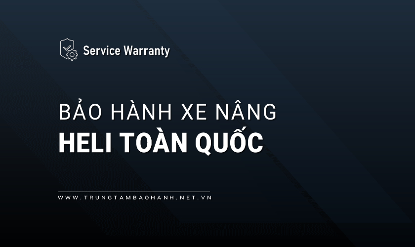Bảo hành xe nâng Heli